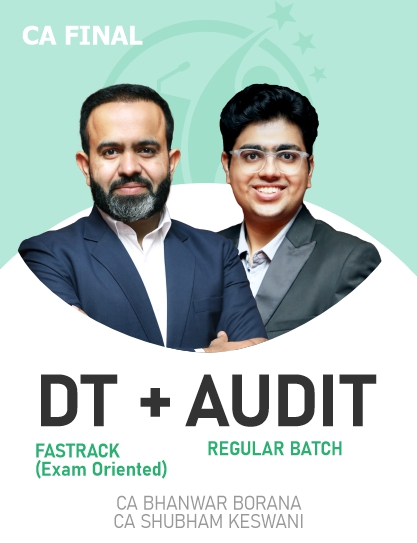 CA Final DT Fastrack (Exam Oriented) & Audit (Regular Batch) For May & Nov 24